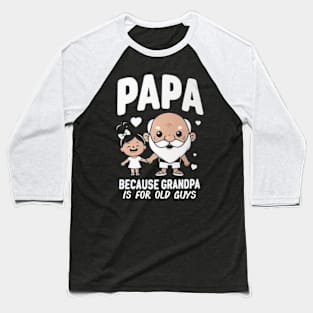 PAPA because GRANDPA is for old Guys funny Baseball T-Shirt